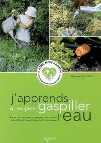 J'apprends à ne pas gaspiller l'eau : tout savoir pour arroser son jardin de manière raisonnable et économique au fil des saisons