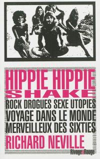 Hippie hippie shake : rock, drogues, sexe, utopies : voyage dans le monde merveilleux des sixties