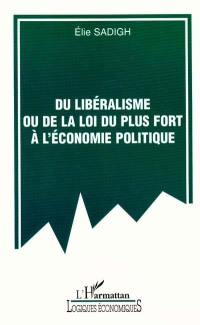 Du libéralisme ou De la loi du plus fort à l'économie politique