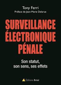 Surveillance électronique pénale : son statut, son sens, ses effets