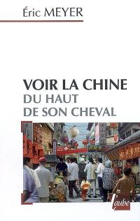 Voir la Chine du haut de son cheval : mots croisés de destins et proverbes chinois