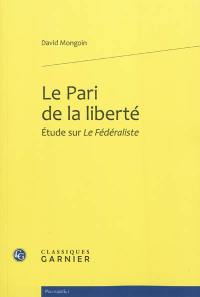 Le pari de la liberté : étude sur Le fédéraliste