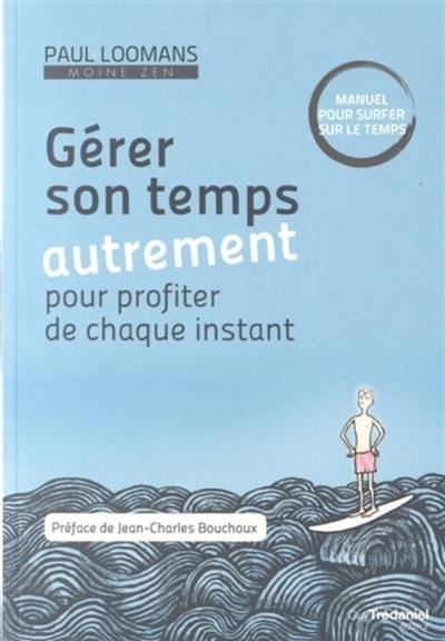 Gérer son temps autrement pour profiter de chaque instant : manuel pour surfer sur le temps