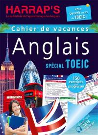 Anglais spécial TOEIC : cahier de vacances : 150 exercices pour progresser