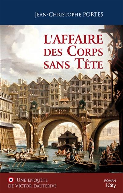 Une enquête de Victor Dauterive. L'affaire des corps sans tête