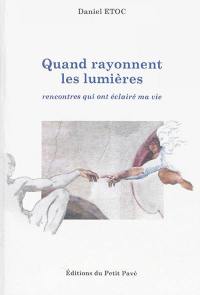 Quand rayonnent les lumières : rencontres qui ont éclairé ma vie