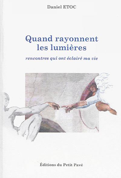 Quand rayonnent les lumières : rencontres qui ont éclairé ma vie