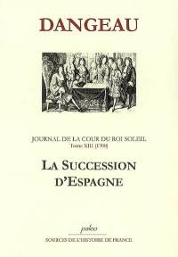 Journal de la cour du Roi-Soleil. Vol. 13. La succession d'Espagne (1700)