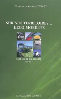 Paroles de chercheurs. Vol. 2. Sur nos territoires... l'éco-mobilité : 25 ans de recherche à l'INRETS