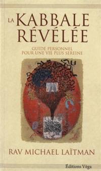 La Kabbale révélée : guide personnel pour une vie plus sereine