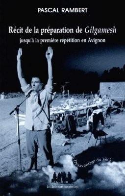 Récit de la préparation de Gilgamesh : jusqu'à la première répétition en Avignon