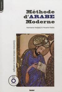 Méthode d'arabe moderne : à l'usage des apprenants isolés et des institutions d'enseignement : comprenant quarante-cinq leçons, leurs exercices et corrigés, deux lexiques, un index grammatical et un CD audio