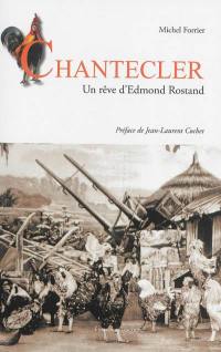 Chantecler : un rêve d'Edmond Rostand