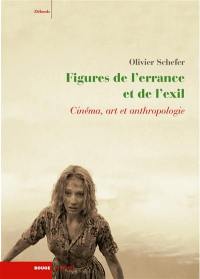 Figures de l'errance et de l'exil : cinéma, art et anthropologie