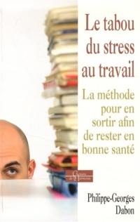 Le tabou du stress au travail : la méthode pour en sortir afin de rester en bonne santé