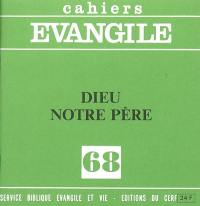 Cahiers Evangile, n° 68. Dieu Notre Père : la révélation de Dieu Père et le Notre Père