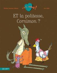 Et la politesse, Cornimon ?