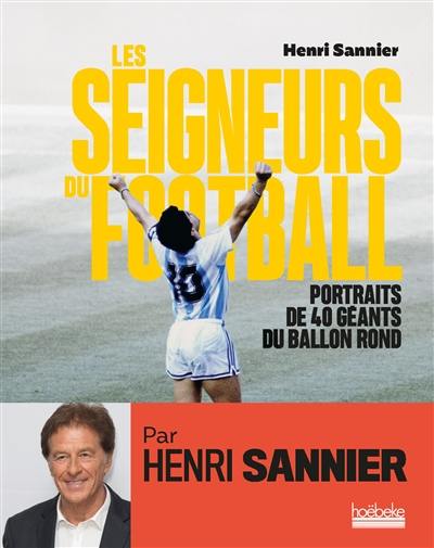 Les seigneurs du football : portraits de 40 géants du ballon rond