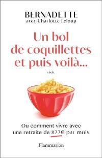 Un bol de coquillettes et puis voilà... ou Comment vivre avec une retraite de 877 euros par mois : récit