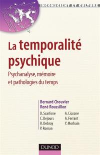 La temporalité psychique : psychanalyse, mémoire et pathologies du temps