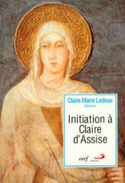 Initiation à Claire d'Assise : sa vision de l'homme et du Christ dans ses lettres à Agnès de Prague