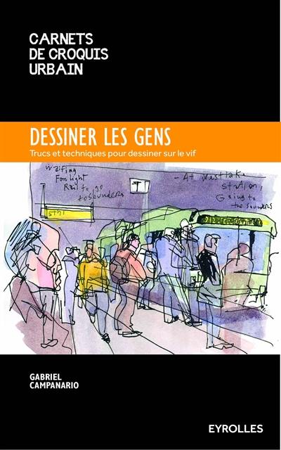 Dessiner les gens : trucs et techniques pour dessiner sur le vif