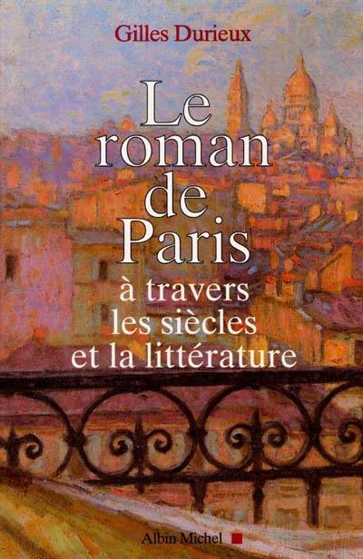 Le roman de Paris : à travers les siècles et la littérature