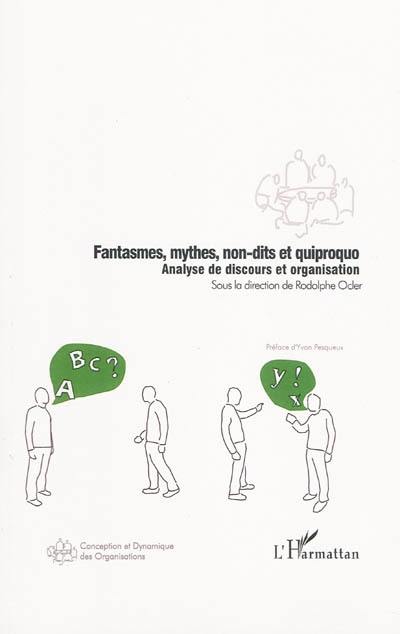 Fantasmes, mythes, non-dits et quiproquo : analyse de discours et organisation