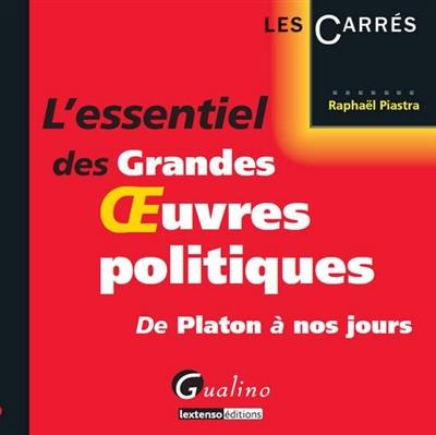 L'essentiel des grandes oeuvres politiques : de Platon à nos jours