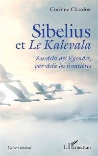 Sibelius et le Kalevala : au-delà des légendes, par-delà les frontières