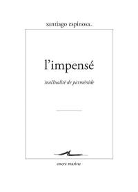 L'impensé : inactualité de Parménide