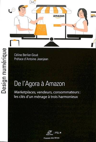 De l'Agora à Amazon : marketplaces, vendeurs, consommateurs : les clés d'un ménage à trois harmonieux