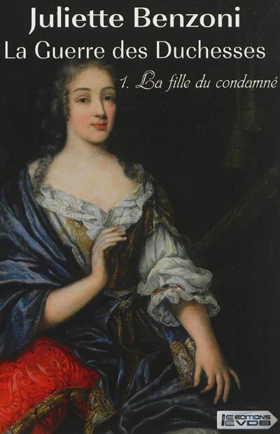 La guerre des duchesses. Vol. 1. La fille du condamné