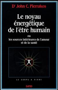 Le Noyau énergétique de l'être humain ou les Sources intérieures de l'amour et de la santé : Core Energetics