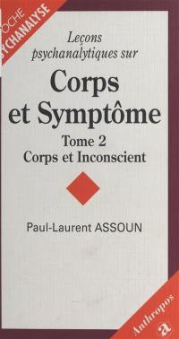 Leçons psychanalytiques sur corps et symptômes. Vol. 2. Corps et inconscient