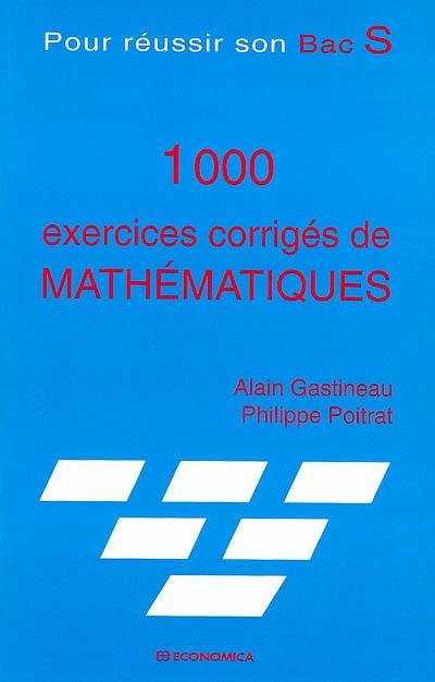 1.000 exercices corrigés de mathématiques : pour réussir son baccalauréat S