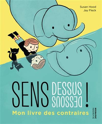 Sens dessus dessous ! : mon livre des contraires