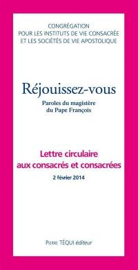 Réjouissez-vous : paroles du magistère du pape François : lettre circulaire aux consacrés et consacrées, 2 février 2014