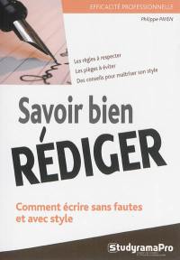 Savoir bien rédiger : comment écrire sans fautes et avec style