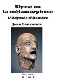 Ulysse ou La métamorphose : L'Odyssée d'Homère