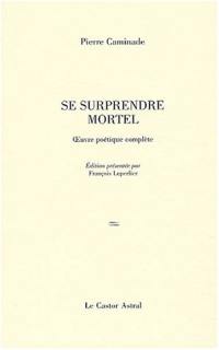 Se surprendre mortel : poèmes, 1932-1997