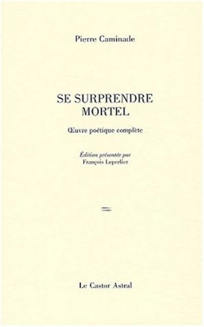 Se surprendre mortel : poèmes, 1932-1997