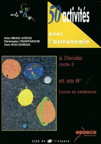 50 activités avec l'astronomie à l'école cycle 3 et en 6e