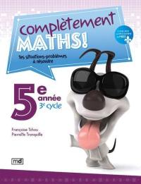 Complètement maths ! : 5e année