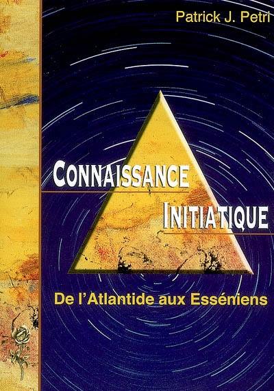 Connaissance initiatique. Vol. 1. De l'Atlantide aux Esséniens