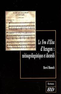 Le fou d'Elsa d'Aragon : métissages linguistiques et discursifs