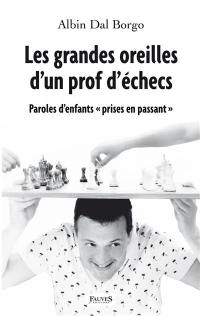 Les grandes oreilles d'un prof d'échecs : paroles d'enfants prises en passant