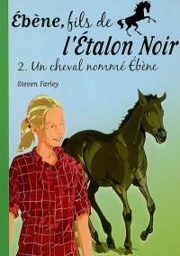 Ebène, fils de l'étalon noir. Vol. 2. Un cheval nommé Ebène