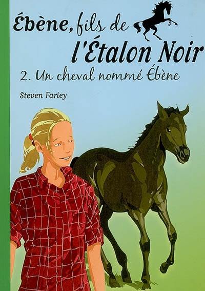 Ebène, fils de l'étalon noir. Vol. 2. Un cheval nommé Ebène