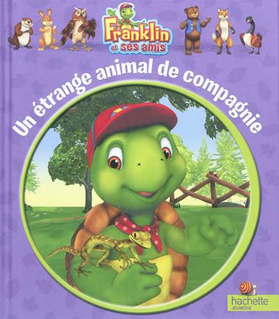 Franklin et ses amis. Un étrange animal de compagnie